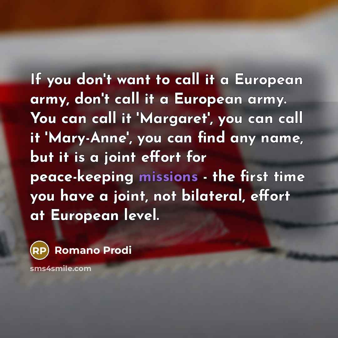 “If you don't want to call it a European army,…” quote by Romano Prodi