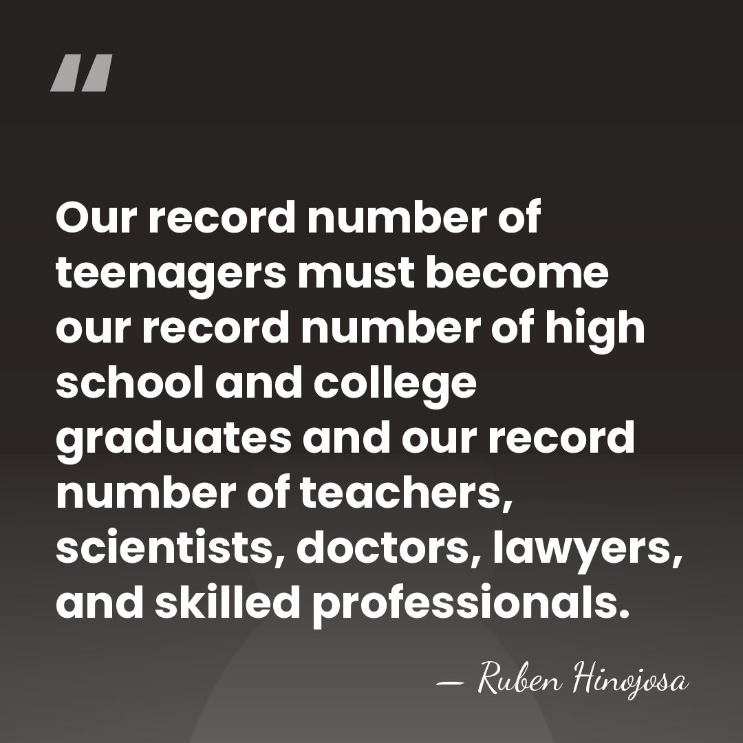 Our record number of teenagers must become our record number of high&hellip; - Ruben Hinojosa