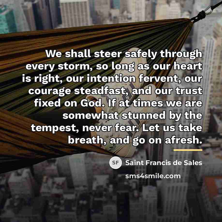 “We shall steer safely through every storm, so long as…” quote by Saint Francis de Sales