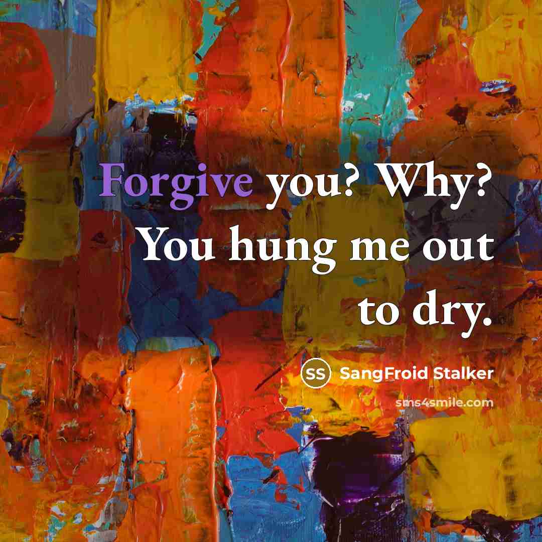 “Forgive you? Why? You hung me out to dry.…” quote by SangFroid Stalker