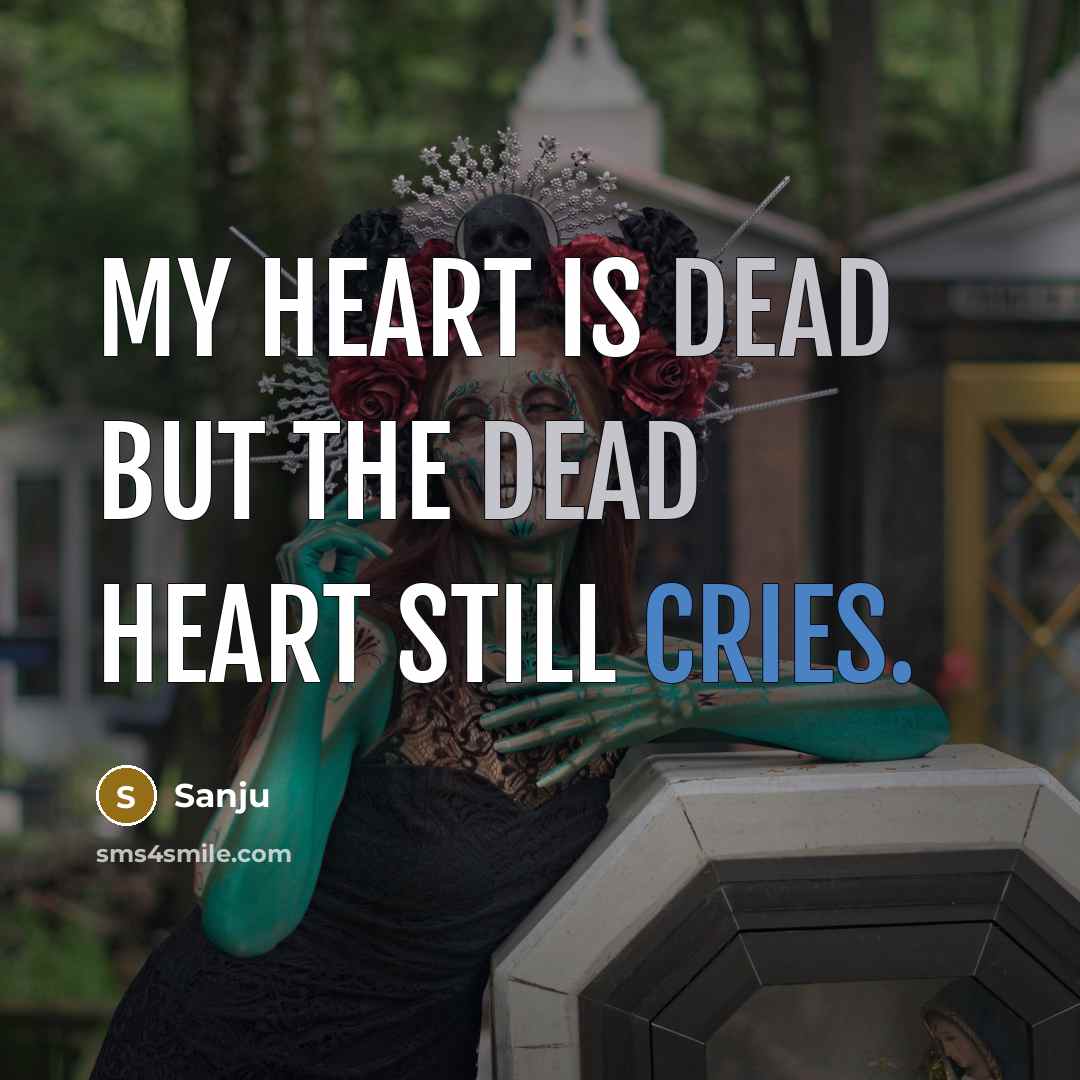 “My Heart Is Dead But The Dead Heart Still Cries.…” quote by Sanju