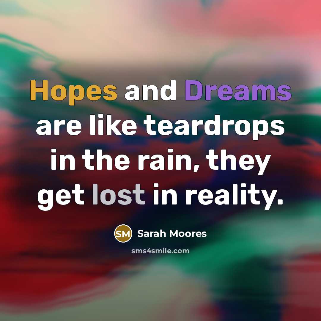 “Hopes and Dreams are like teardrops in the rain, they…” quote by Sarah Moores
