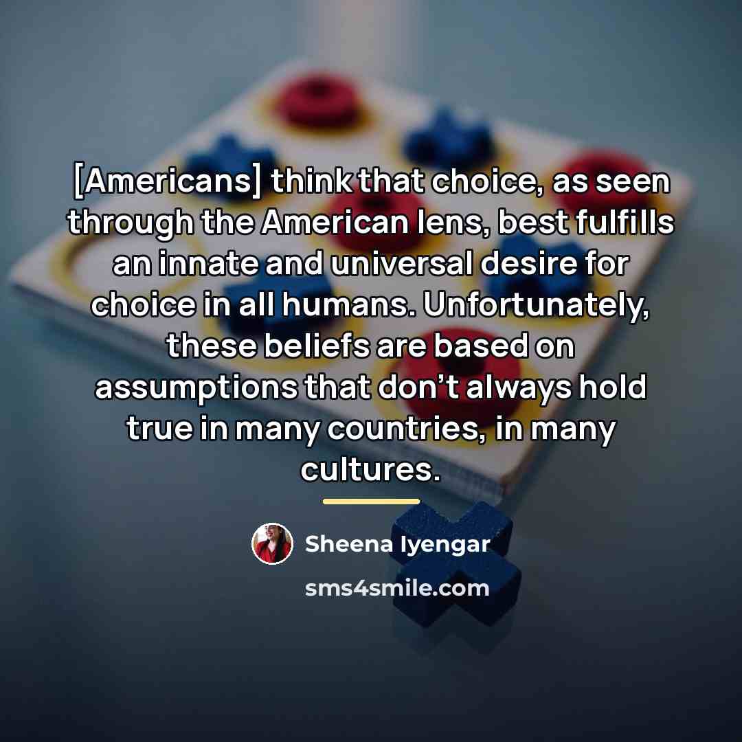 “[Americans] think that choice, as seen through the American lens,…” quote by Sheena Iyengar