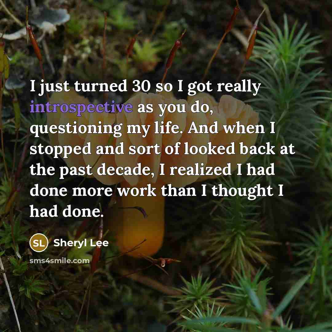 “I just turned 30 so I got really introspective as…” quote by Sheryl Lee