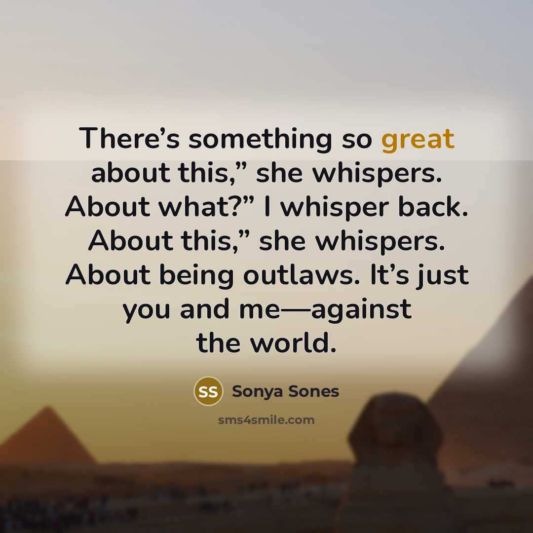 “There’s something so great about this,” she whispers. About what?”…” quote by Sonya Sones