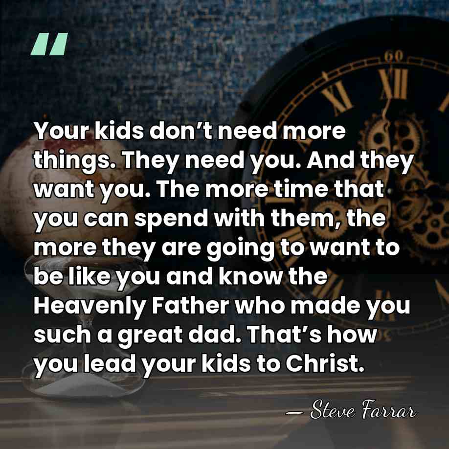 Your kids don’t need more things. They need you. And they want&hellip; - Steve Farrar