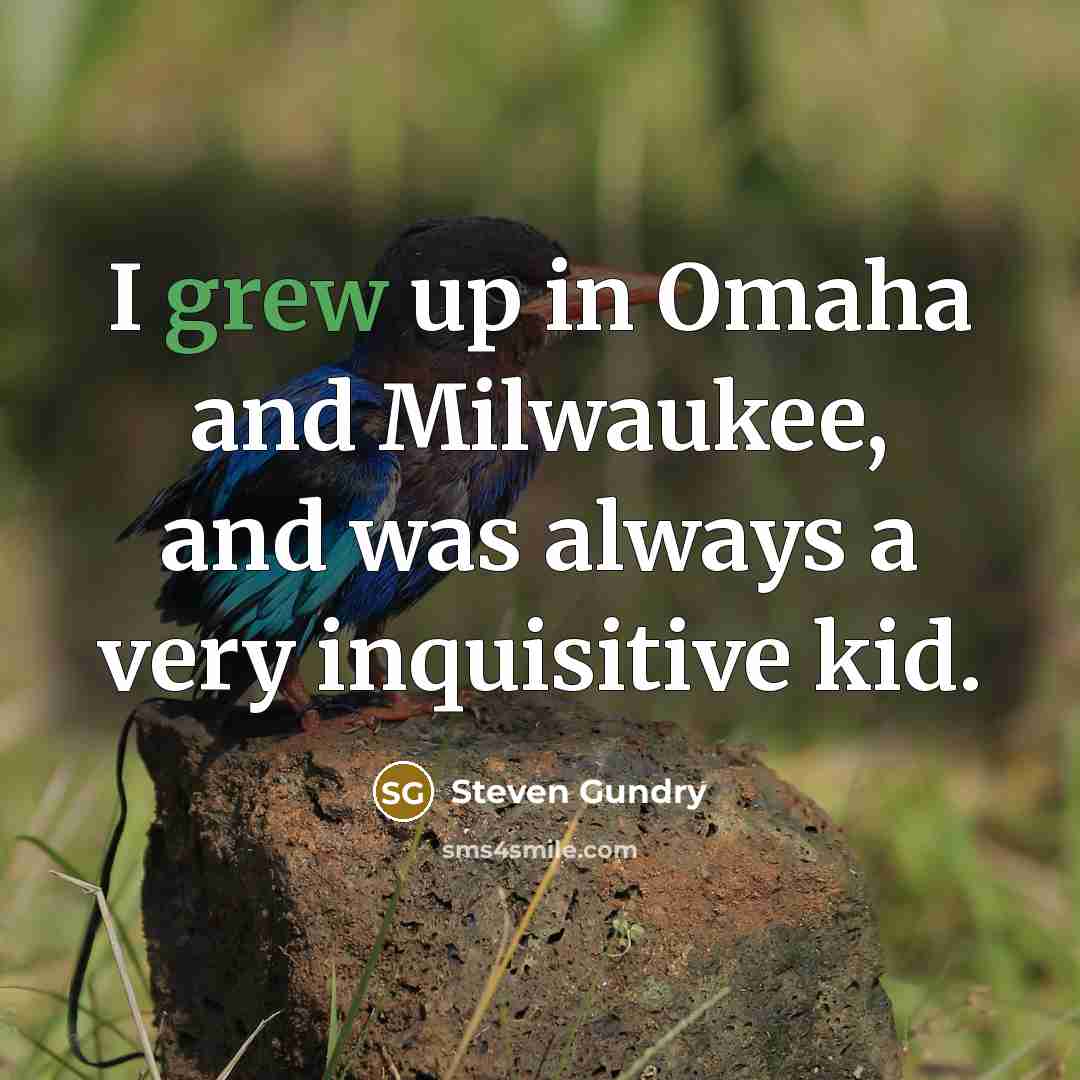 “I grew up in Omaha and Milwaukee, and was always…” quote by Steven Gundry