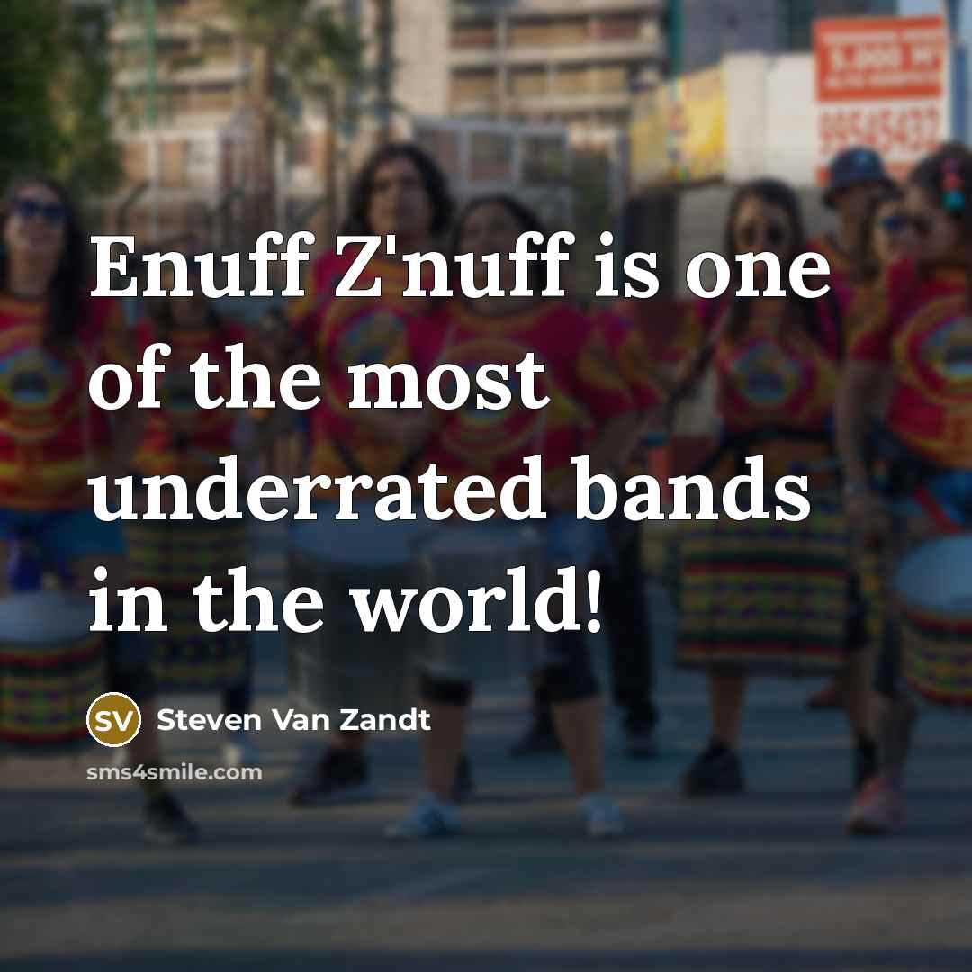 “Enuff Z'nuff is one of the most underrated bands in…” quote by Steven Van Zandt