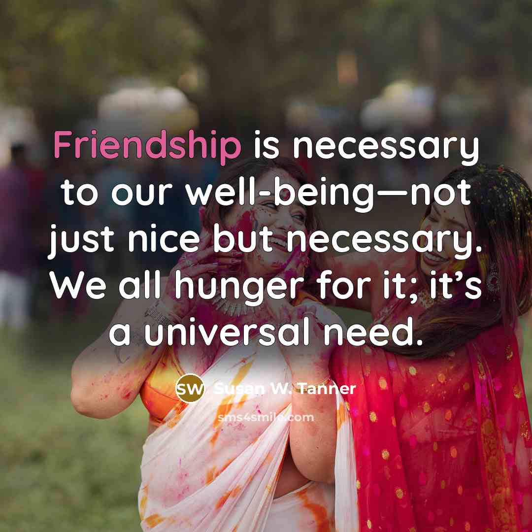 “Friendship is necessary to our well-being—not just nice but necessary.…” quote by Susan W. Tanner
