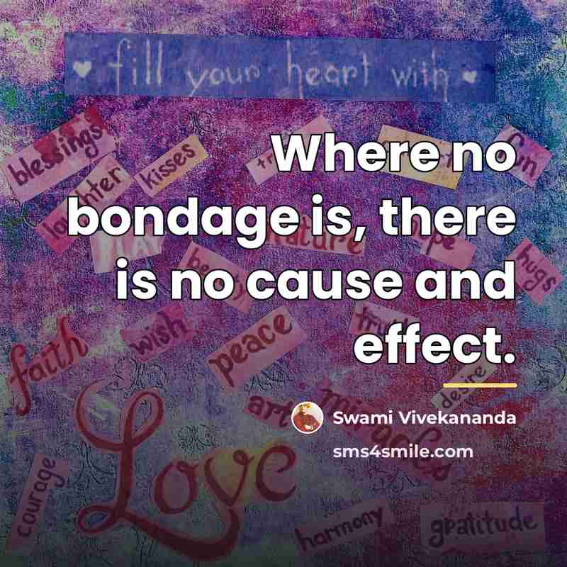 “Where no bondage is, there is no cause and effect.…” quote by Swami Vivekananda