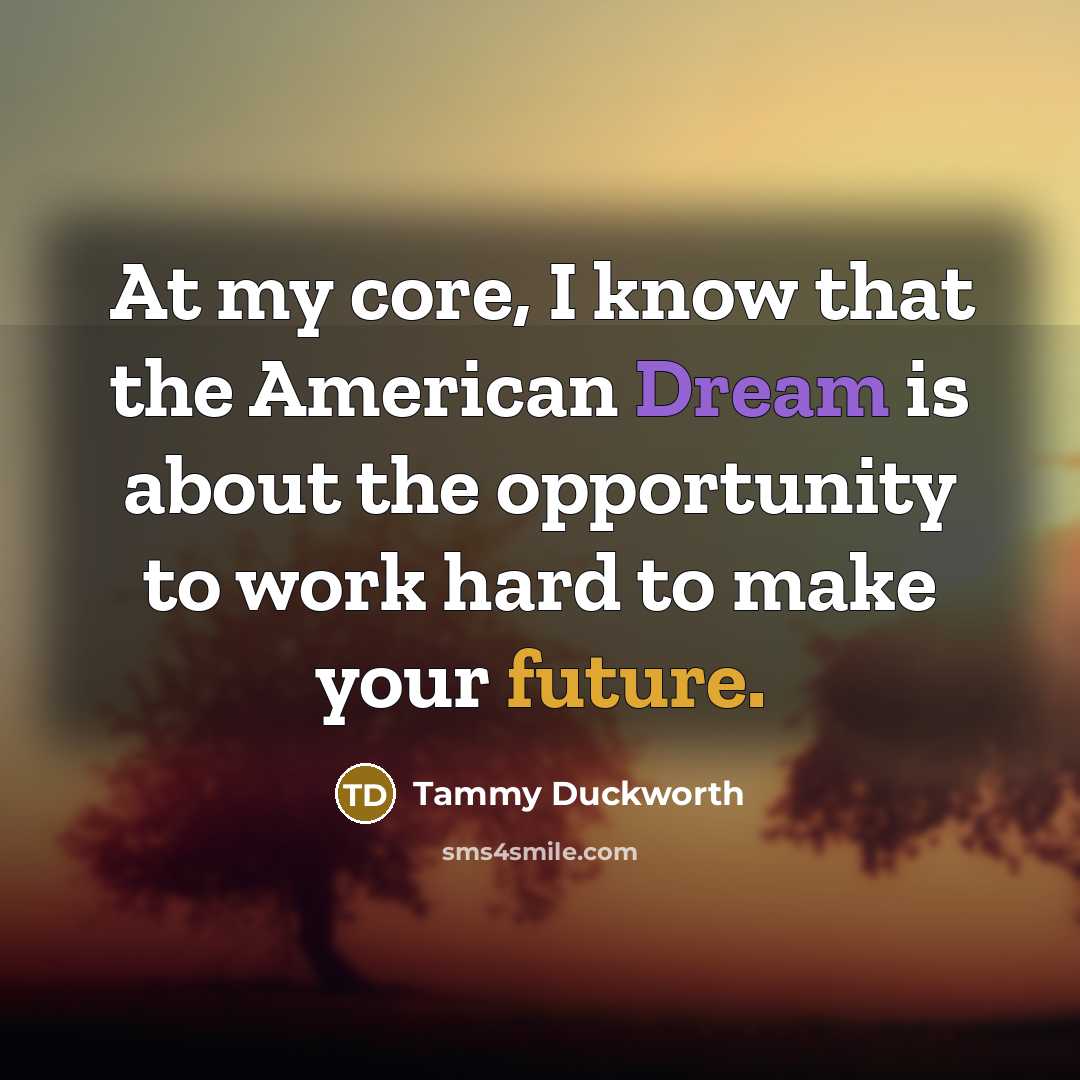 “At my core, I know that the American Dream is…” quote by Tammy Duckworth
