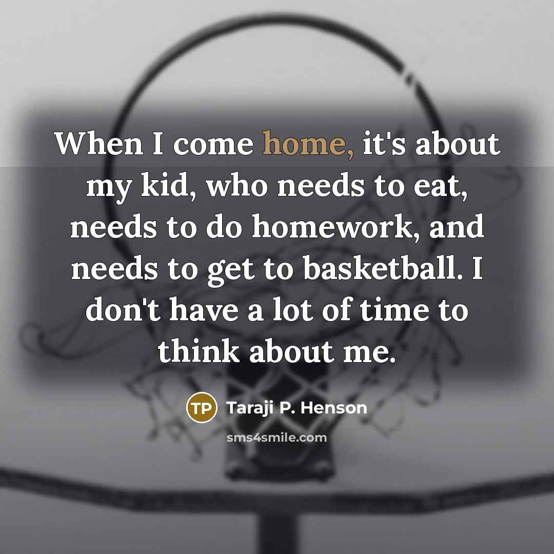 “When I come home, it's about my kid, who needs…” quote by Taraji P. Henson