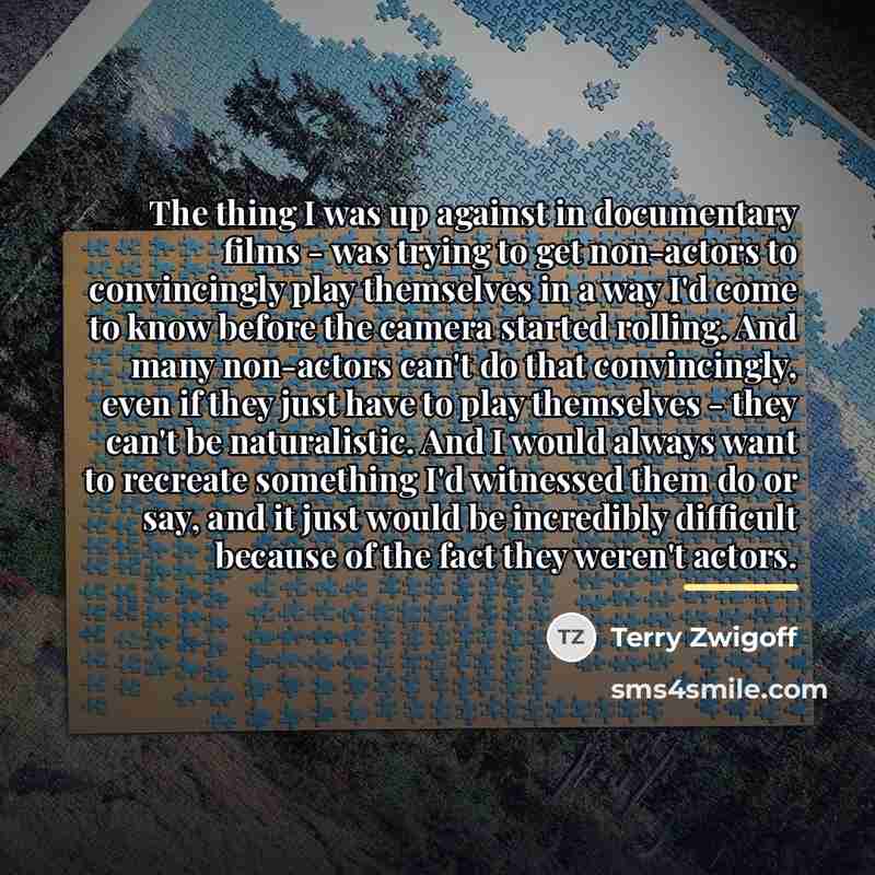 “The thing I was up against in documentary films -…” quote by Terry Zwigoff