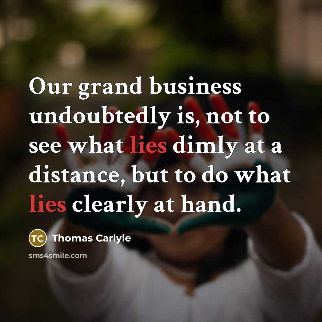“Our grand business undoubtedly is, not to see what lies…” quote by Thomas Carlyle