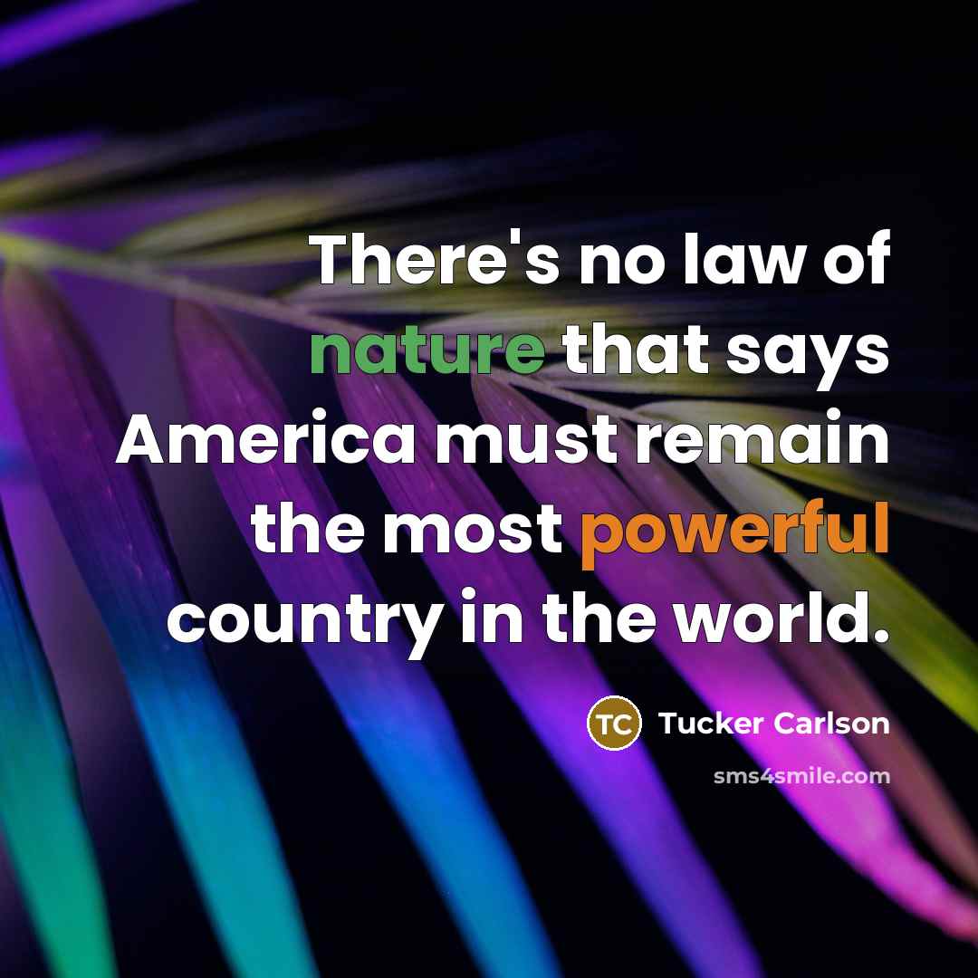 “There's no law of nature that says America must remain…” quote by Tucker Carlson
