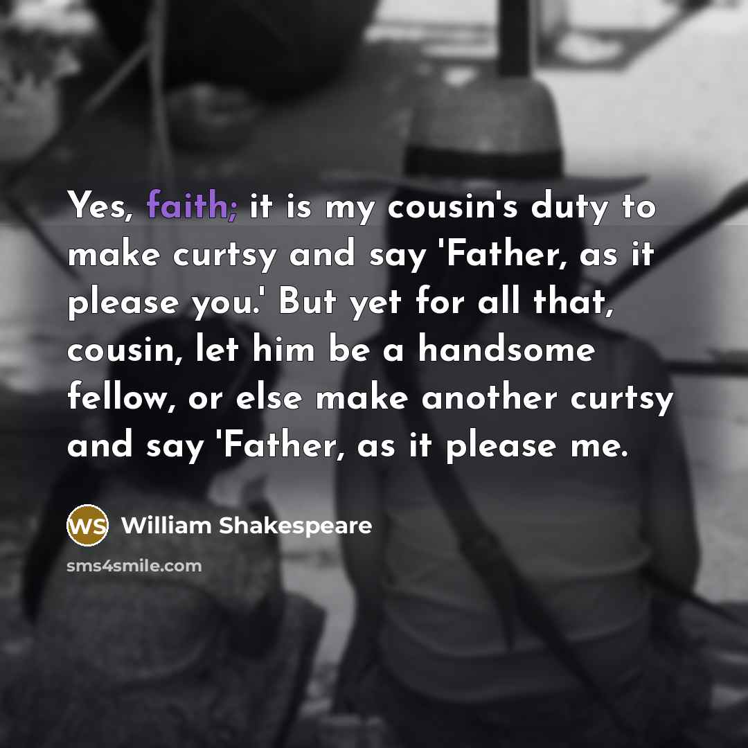 “Yes, faith; it is my cousin's duty to make curtsy…” quote by William Shakespeare