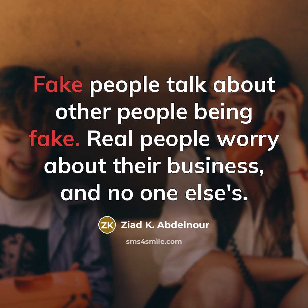 “Fake people talk about other people being fake. Real people…” quote by Ziad K. Abdelnour