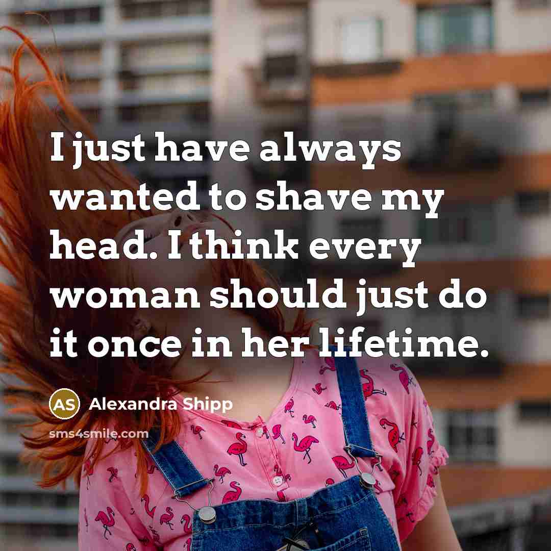 “I just have always wanted to shave my head. I…” quote by Alexandra Shipp
