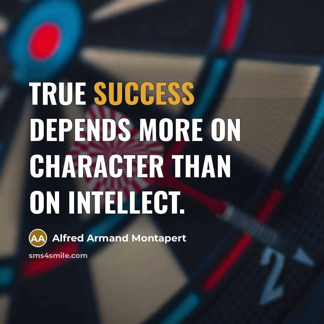 “True success depends more on character than on intellect.…” quote by Alfred Armand Montapert
