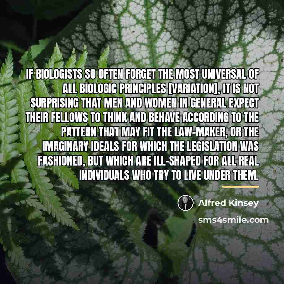 “If biologists so often forget the most universal of all…” quote by Alfred Kinsey