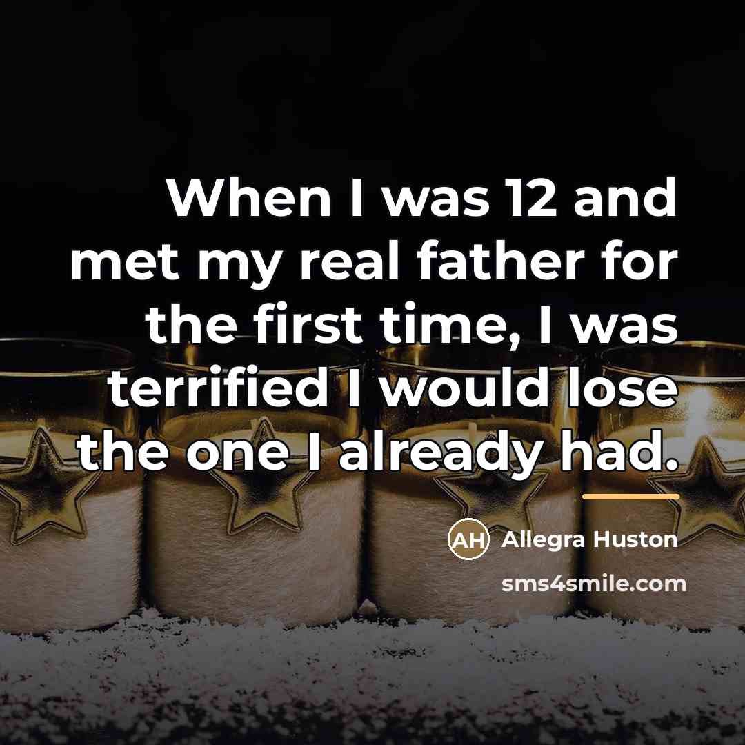 “When I was 12 and met my real father for…” quote by Allegra Huston