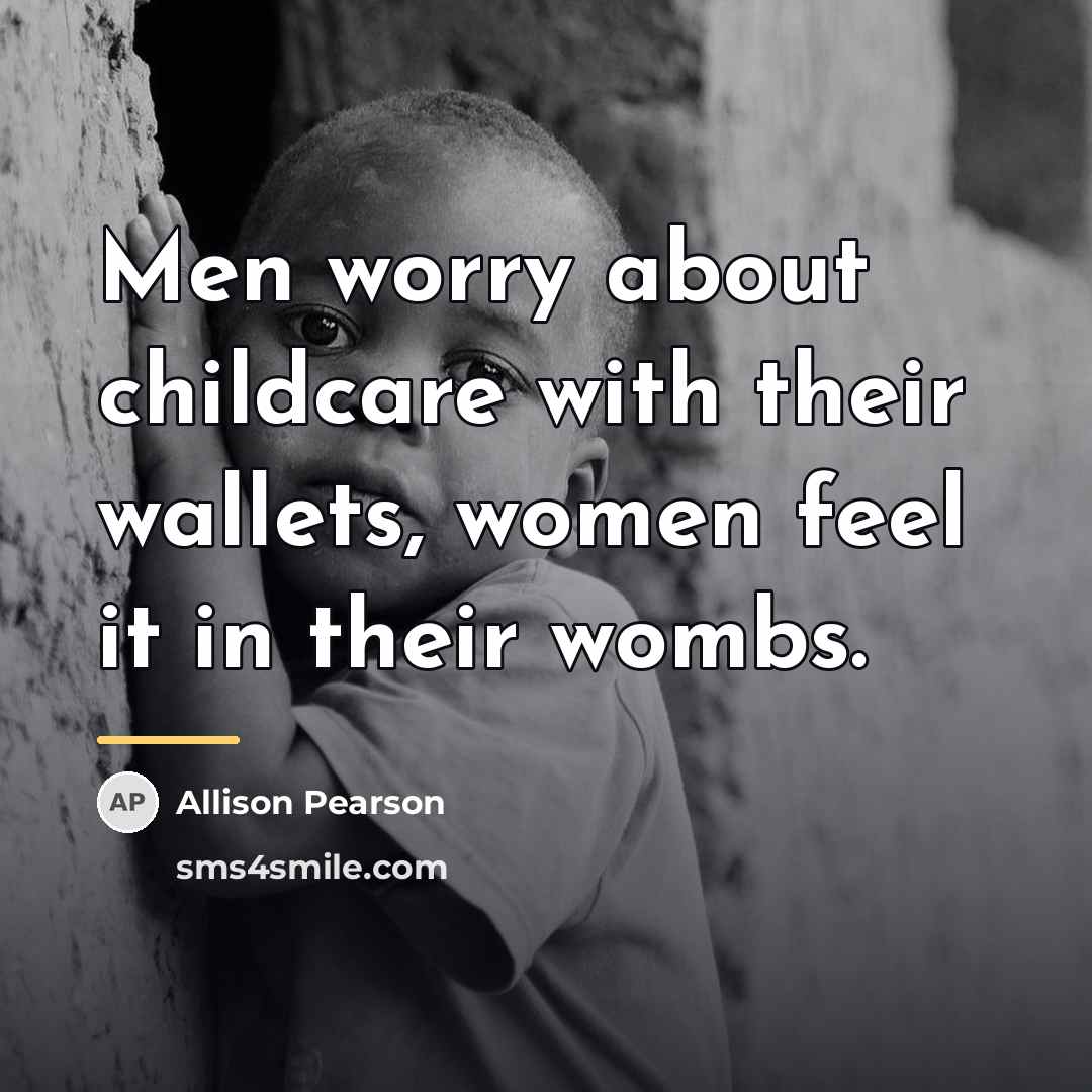 “Men worry about childcare with their wallets, women feel it…” quote by Allison Pearson