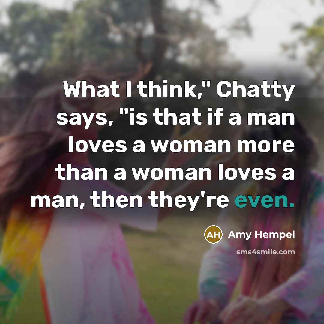 “What I think," Chatty says, "is that if a man…” quote by Amy Hempel
