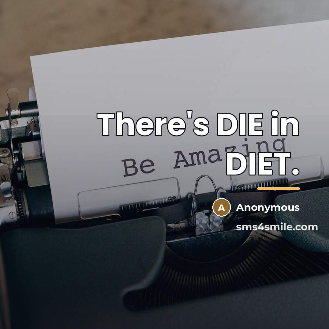 “There's DIE in DIET.…” quote by Anonymous