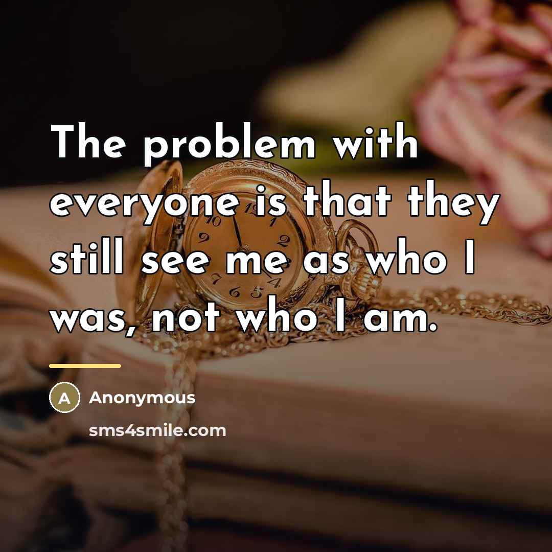 “The problem with everyone is that they still see me…” quote by Anonymous