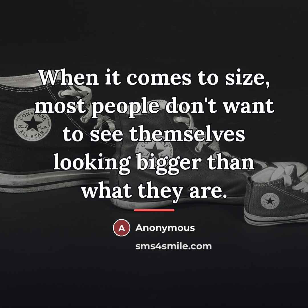 “When it comes to size, most people don't want to…” quote by Anonymous