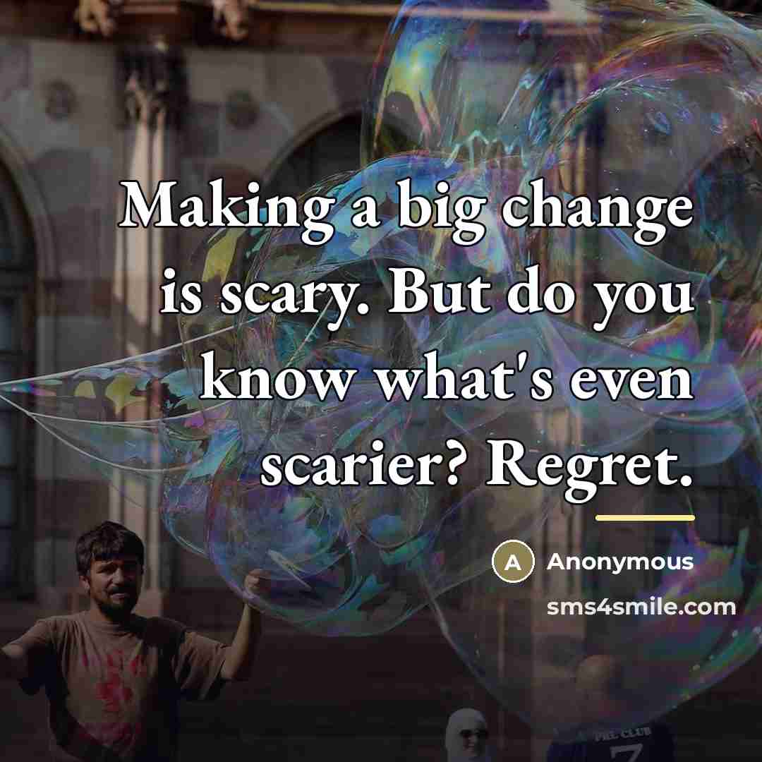 “Making a big change is scary. But do you know…” quote by Anonymous