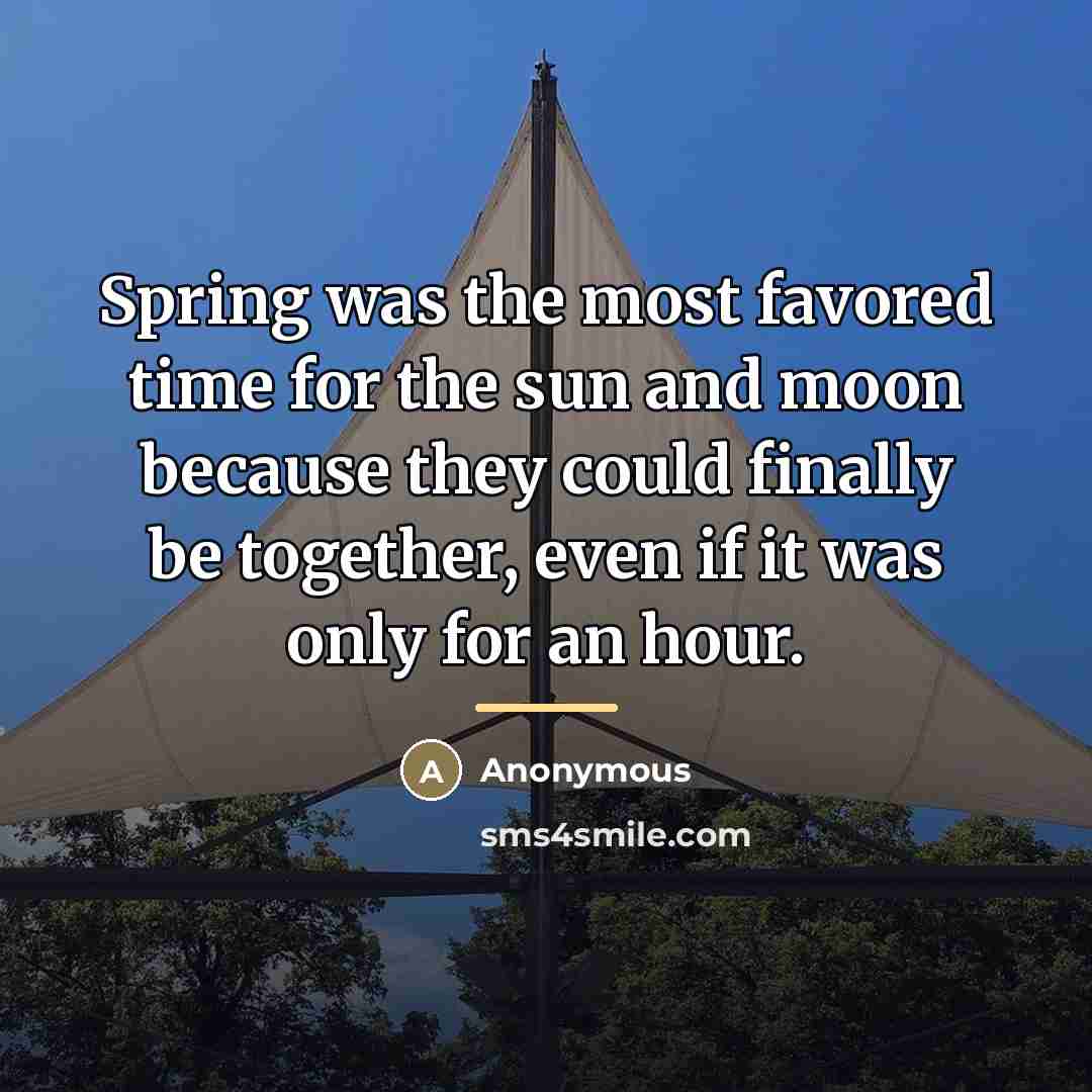 “Spring was the most favored time for the sun and…” quote by Anonymous