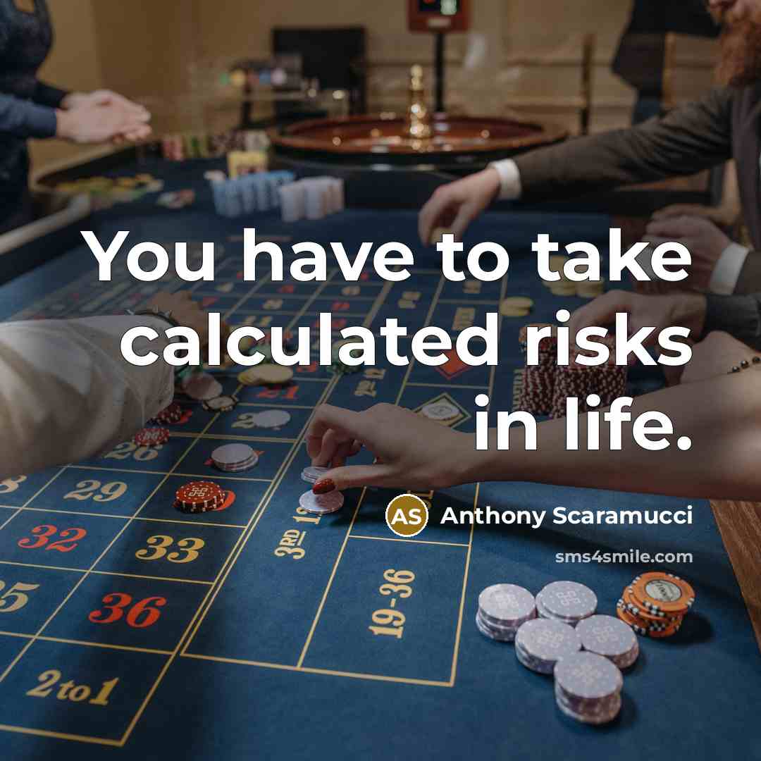 “You have to take calculated risks in life.…” quote by Anthony Scaramucci