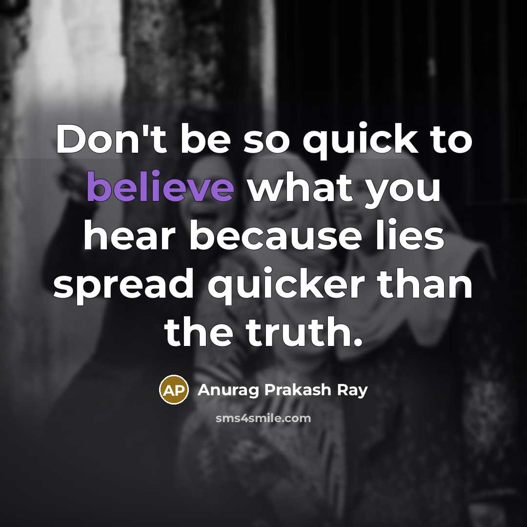 “Don't be so quick to believe what you hear because…” quote by Anurag Prakash Ray
