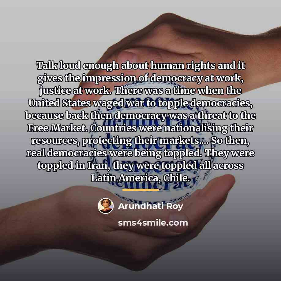 “Talk loud enough about human rights and it gives the…” quote by Arundhati Roy