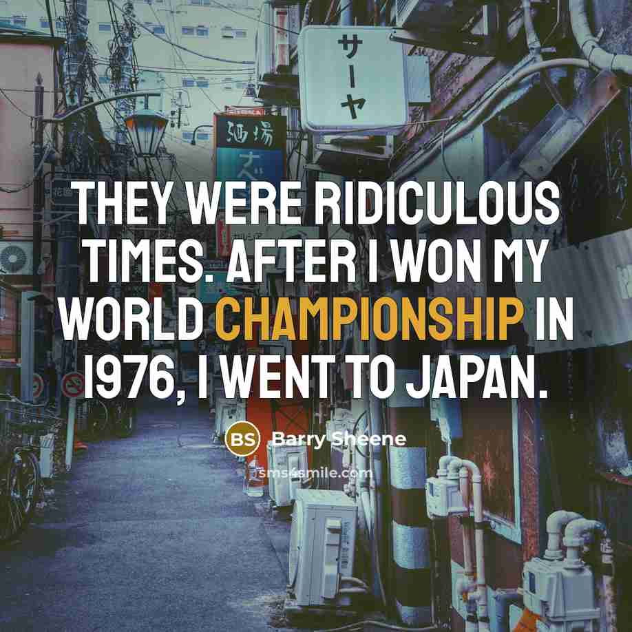“They were ridiculous times. After I won my World Championship…” quote by Barry Sheene