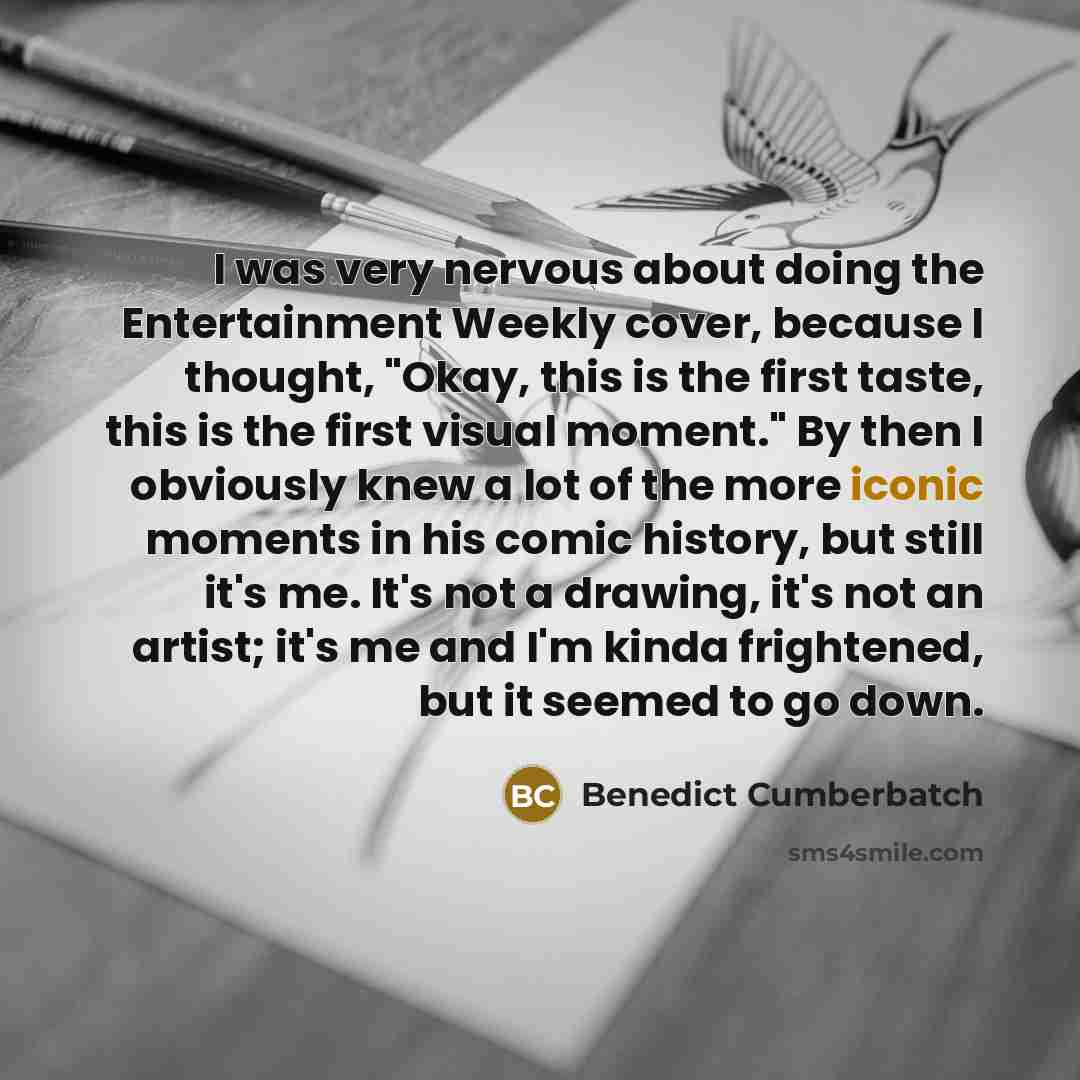 “I was very nervous about doing the Entertainment Weekly cover,…” quote by Benedict Cumberbatch