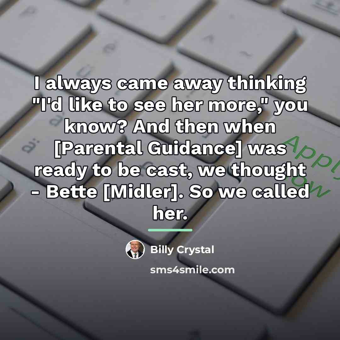 “I always came away thinking "I'd like to see her…” quote by Billy Crystal