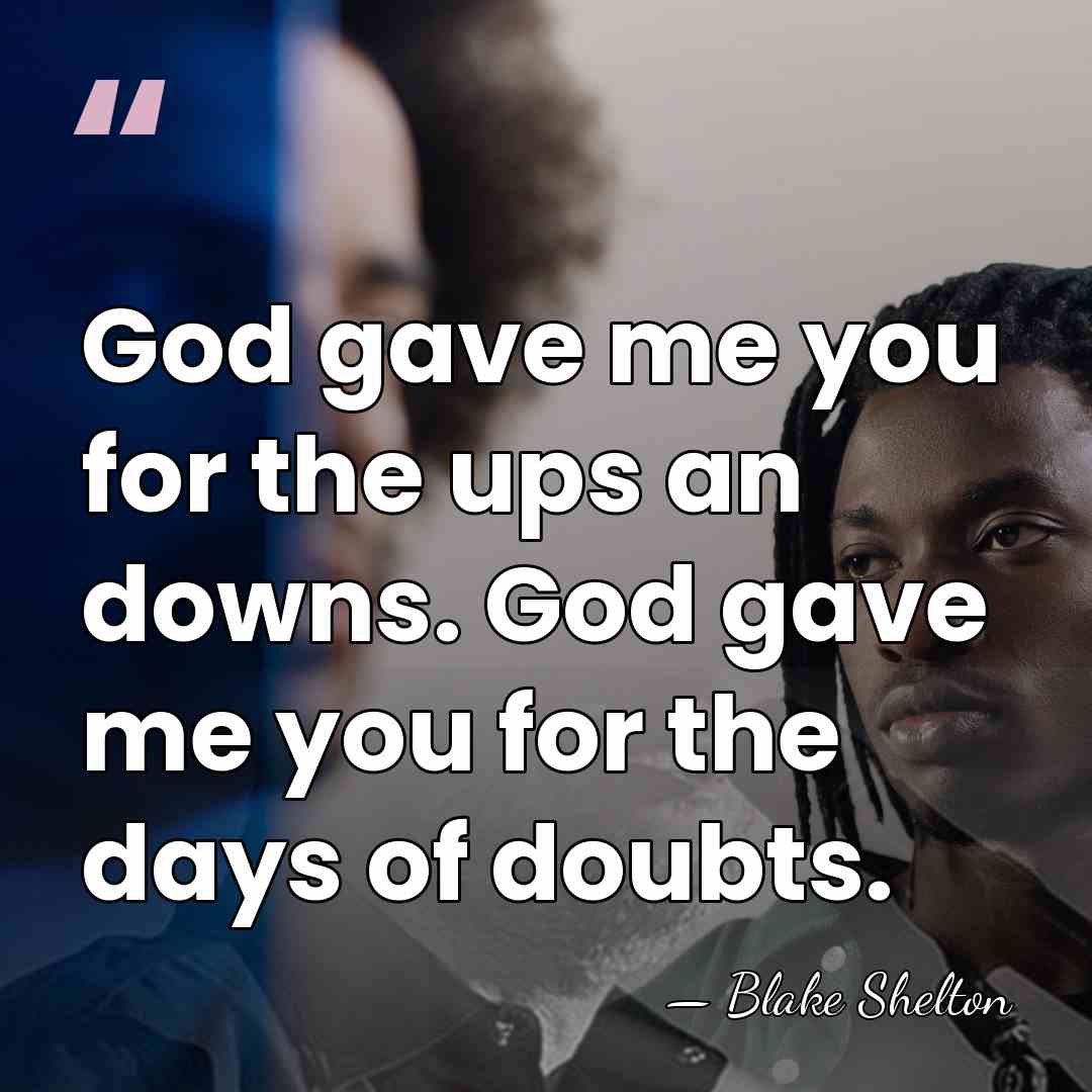 God gave me you for the ups an downs. God gave me&hellip; - Blake Shelton