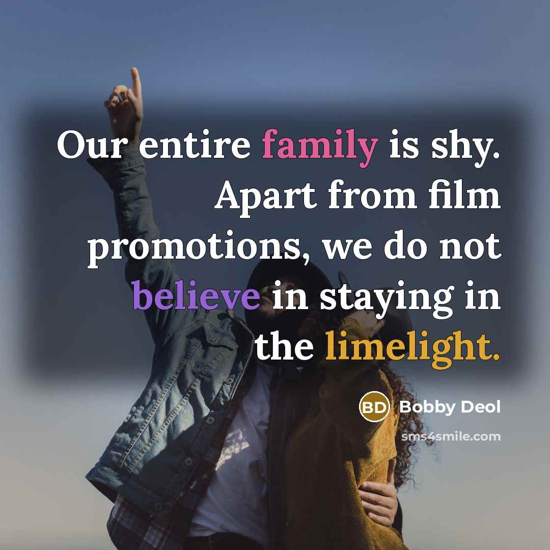 “Our entire family is shy. Apart from film promotions, we…” quote by Bobby Deol