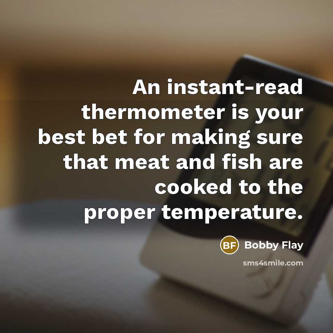 “An instant-read thermometer is your best bet for making sure…” quote by Bobby Flay