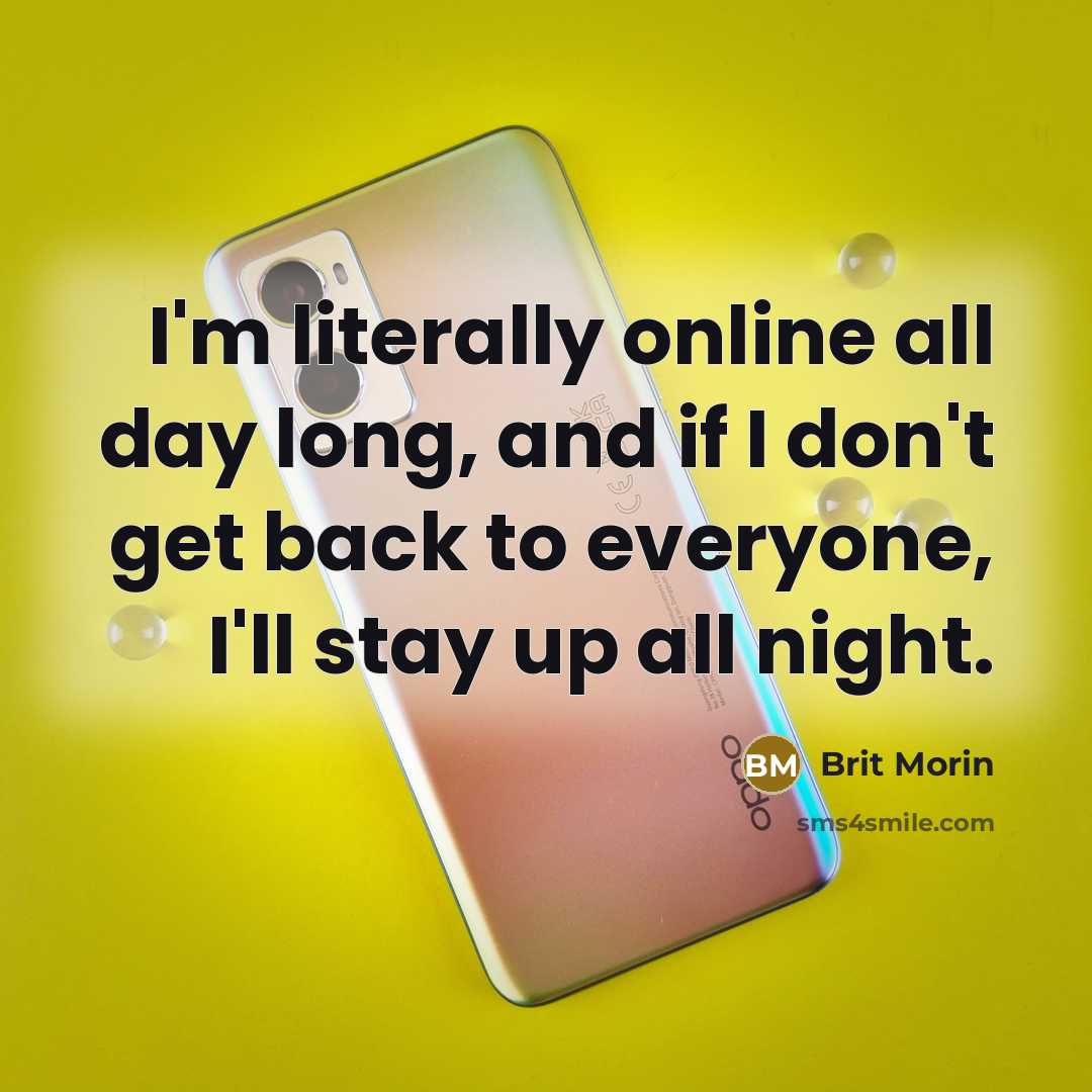 “I'm literally online all day long, and if I don't…” quote by Brit Morin