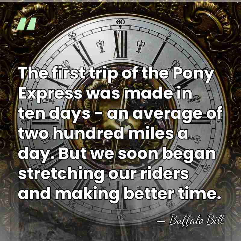 The first trip of the Pony Express was made in ten days&hellip; - Buffalo Bill