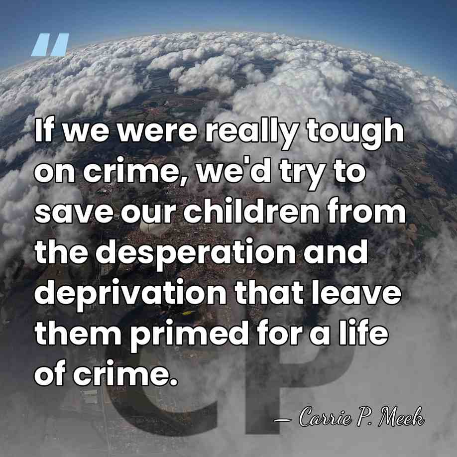 If we were really tough on crime, we'd try to save our&hellip; - Carrie P. Meek