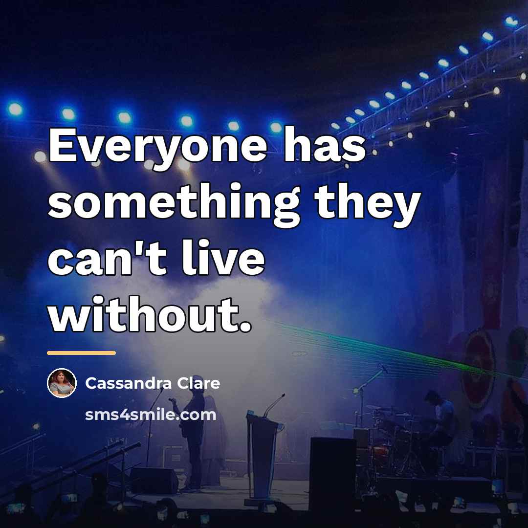 “Everyone has something they can't live without.…” quote by Cassandra Clare