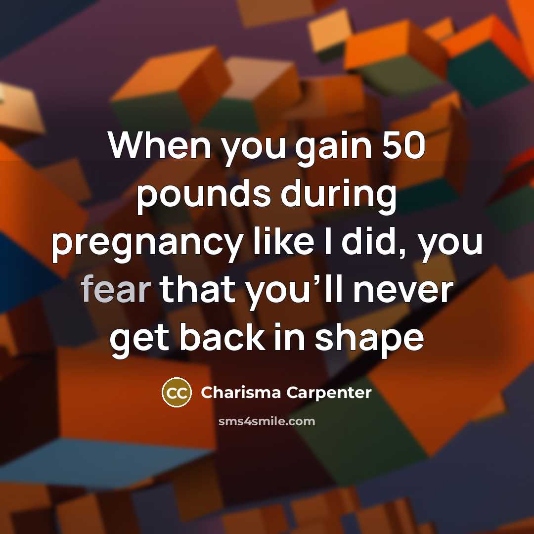 “When you gain 50 pounds during pregnancy like I did,…” quote by Charisma Carpenter