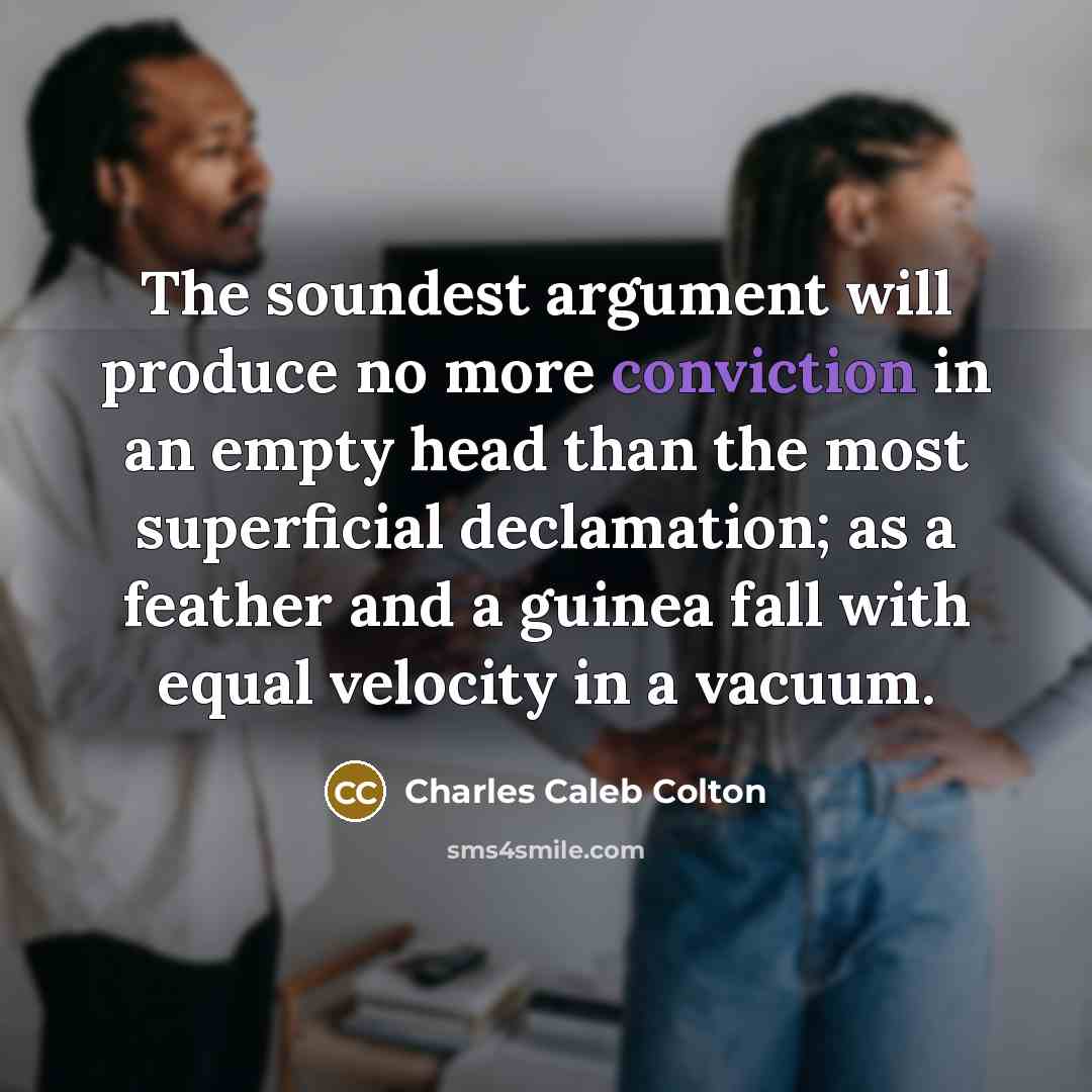 “The soundest argument will produce no more conviction in an…” quote by Charles Caleb Colton