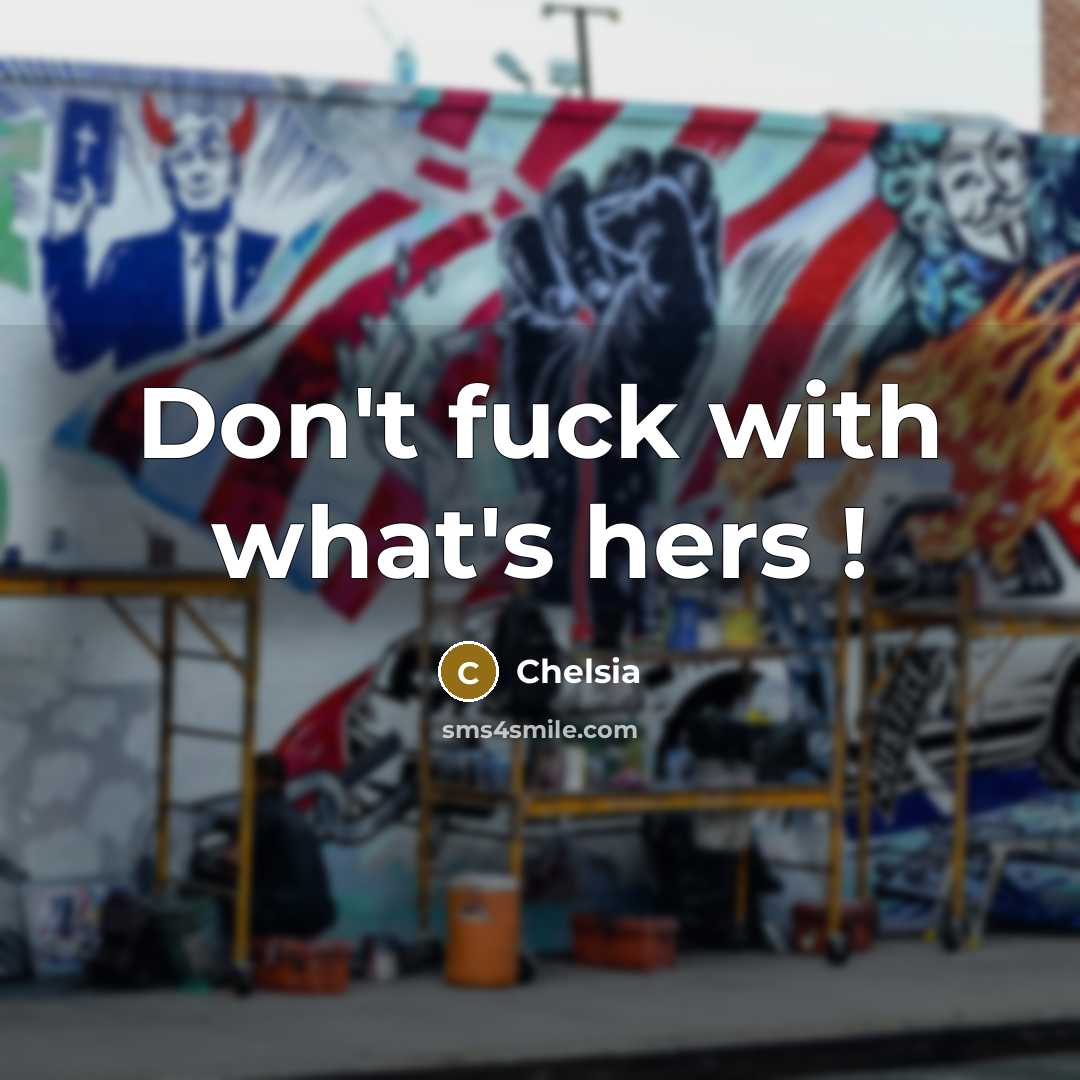 “Don't fuck with what's hers !…” quote by Chelsia
