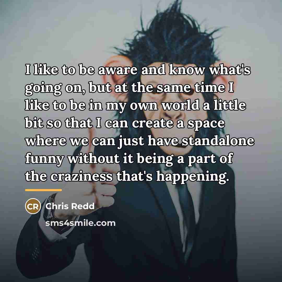 “I like to be aware and know what's going on,…” quote by Chris Redd
