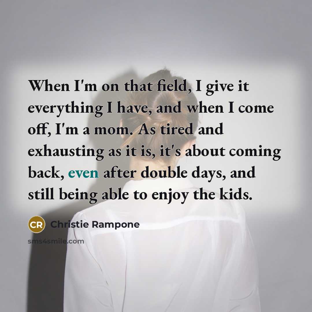 “When I'm on that field, I give it everything I…” quote by Christie Rampone
